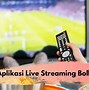 Aplikasi Streaming Bola Ilegal Download